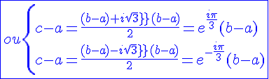 4$\blue\fbox{ou\{{c-a=\frac{(b-a)+i sqrt3(b-a)}{2}=e^{\frac{i\pi}{3}}(b-a)\\c-a=\frac{(b-a)-i sqrt3(b-a)}{2}=e^{-\frac{i\pi}{3}}(b-a)}